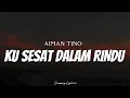 Download Lagu AIMAN TINO - Ku Sesat Dalam Rindu ( Lyrics )