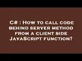 C How to call code behind server method from a client side JavaScript function