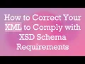 How to Correct Your XML to Comply with XSD Schema Requirements