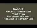 NodeJS Gulp-autoprefixer throwing ReferenceError Promise is not defined
