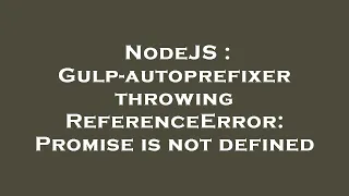 NodeJS Gulp-autoprefixer throwing ReferenceError Promise is not defined