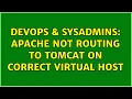 DevOps SysAdmins Apache not routing to tomcat on correct Virtual host 2 Solutions
