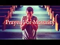 Download Lagu Prayer For Maturity | How To Grow Up In All Areas Of Your Life For God