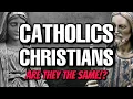 Are Catholics and Christians the SAME What is the difference