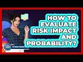 How to Evaluate Risk Impact and Probability