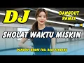 DJ SHOLAT WAKTU MISKIN ⚡ Dangdut Remix Terbaru 2025 – Full Bass Viral TikTok | DJ X PRO
