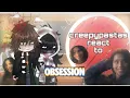 creepypastas react to OBSESSION