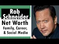Surprising Facts About Rob Schneider Net Worth Family Career Social Media