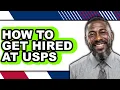 How to Get Hired at USPS UPDATED 2025