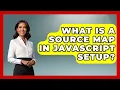 What Is A Source Map In JavaScript Setup - JavaScript Toolkit