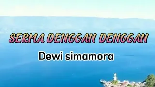 Download SERMA DENGGAN DENGGAN|Dewi simamora| lirik MP3