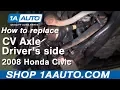 How to replace Driver s side CV axle shaft 06 - 11 Honda Civic