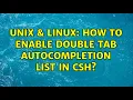 Unix Linux How to enable double tab autocompletion list in csh 2 Solutions