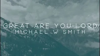Download Michael W. Smith - Great Are You Lord ft. Calvin Nowell MP3