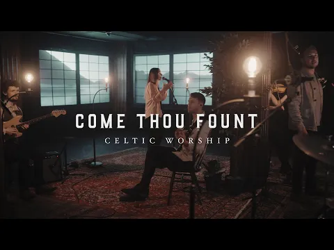 Download MP3 Come Thou Fount (Official Music Video) | Celtic Worship