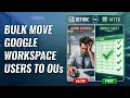 How to Bulk Move Google Workspace Users to Organizational Units OUs