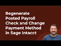 How to Regenerate Posted Payroll Check and Change Payment Method in Sage Intacct