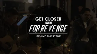 Download Behind The Scene Get Closer with FOR REVENGE MP3