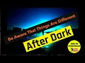 Be Aware That Things Are Different After Dark - Safety Tip by Alain Burrese