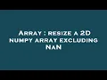 Array resize a 2D numpy array excluding NaN