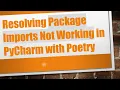 Resolving Package Imports Not Working in PyCharm with Poetry