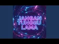 Lagu Jangan Tunggu Lama