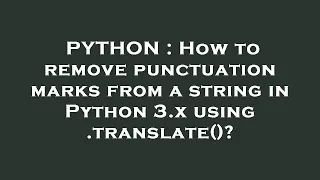 PYTHON How to remove punctuation marks from a string in Python 3 x using translate