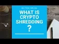 What is Crypto Shredding