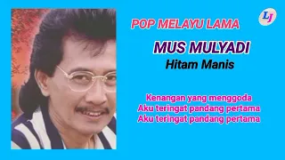 Download Lagu Melayu Era 70 an [] Mus Mulyadi - Hitam Manis MP3