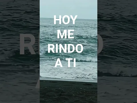HOY ME RINDO A TI