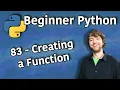 Beginner Python Tutorial 83 - Creating a Function