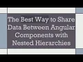 The Best Way to Share Data Between Angular Components with Nested Hierarchies