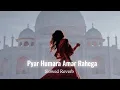 Lagu Pyar Humara Amar Rahega || Slowed+ Reverb || Mo Aziz