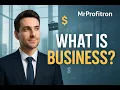 What is Business Complete Beginner Guide to Understanding Business Mr Profitron