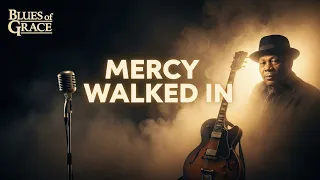 mercy walked in inspired by b b king style gospel blues song lyrics 