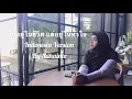 LULA - ไม่อยู่ในชีวิตแต่อยู่ในหัวใจ (Indonesia Version by Suhainee)