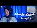 Download Lagu KELONG KARRU ATINGKU - ANTHY PATA' Cipt. LUKMAN ROLA | COVER MUSIC VIDEO
