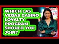 Which Las Vegas Casino Loyalty Program Should You Join - Las Vegas Insider Guide
