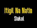 Download Lagu Itigil Na Natin (KARAOKE) | Siakol