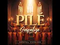 Pilé (Gospel Version)