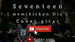 Download seventeen - memikirkan Dia ( cover gitar ) by;bagas bagus😂 MP3