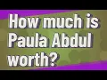 How much is Paula Abdul worth