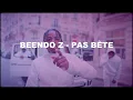 BEENDO Z - PAS BÊTE (paroles/lyrics)