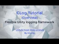 CLog Tutorial Overview - A flexible and lightweight Unity logging framework