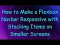 How to Make a Flexbox Navbar Responsive with Stacking Items on Smaller Screens