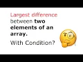 C Program To Find Largest Difference Between Two Elements of An Array