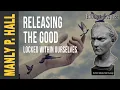 Manly P Hall Releasing the Good Locked within Ourselves