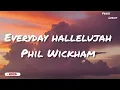 Phil Wickham - Everyday hallelujah (Lyrics)