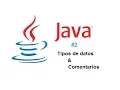 Tutorial 2 de Java - Tipos de datos y comentarios
