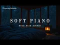 Download Lagu Relaxing Piano Music and Rain Sounds for Deep Sleep🌧️Crackling Fire for Peaceful Sleep, Relax, Study